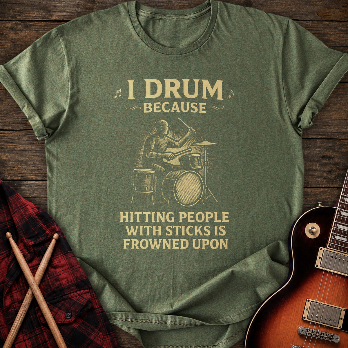 SOUNDOSE Drum Because T-shirt — Military Green t-shirt