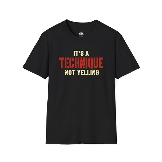 Not Yelling T-Shirt. "It's A Technique, Not Yelling"