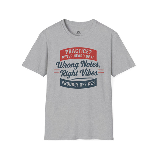 Right Vibes T-Shirt in Sport Grey. "Practice? Never heard of it. Wrong Notes, Right Vibes, proudly off key."