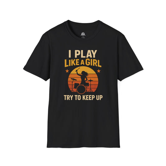 Girl Drummer T-Shirt in Black. "I Play Like a Girl. Try to Keep Up."