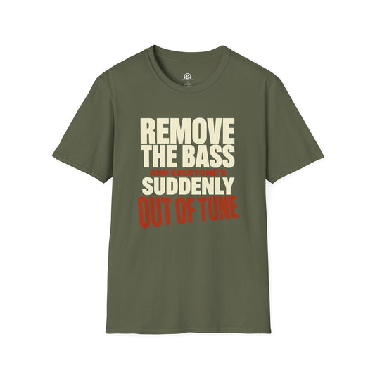 Out Of Tune T-Shirt. "Remove The Bass And Everyone's Suddenly Out Of Tune"