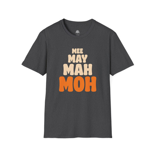 Mee May Mah T-Shirt. "Mee May Mah Moh Moo"