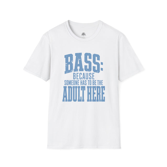 The Adult Here T-Shirt. "Bass: Because Someone Has To Be The Adult Here"