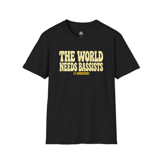 World Needs Bassists T-Shirt. "The World Needs Bassists (I Checked)"