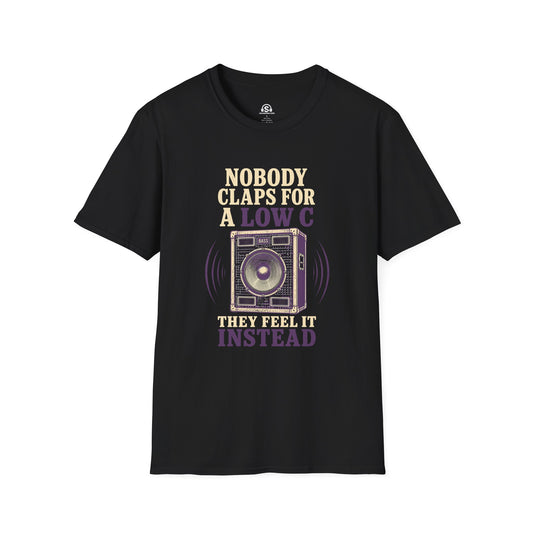 Low C T-Shirt. "Nobody Claps For A Low C. They Feel It Instead."