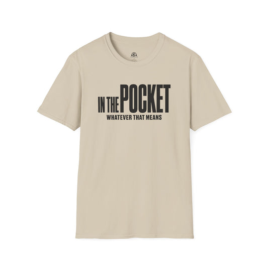 In The Pocket T-Shirt. "In The Pocket (Whatever That Means)"