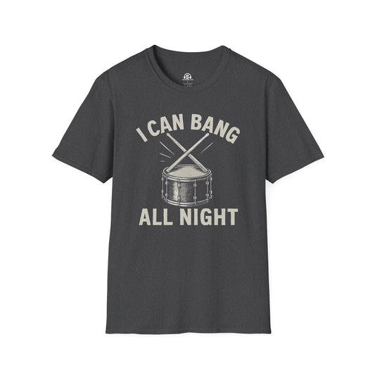 Bang All Night T-Shirt in Dark Heather. "I Can Bang All Night"