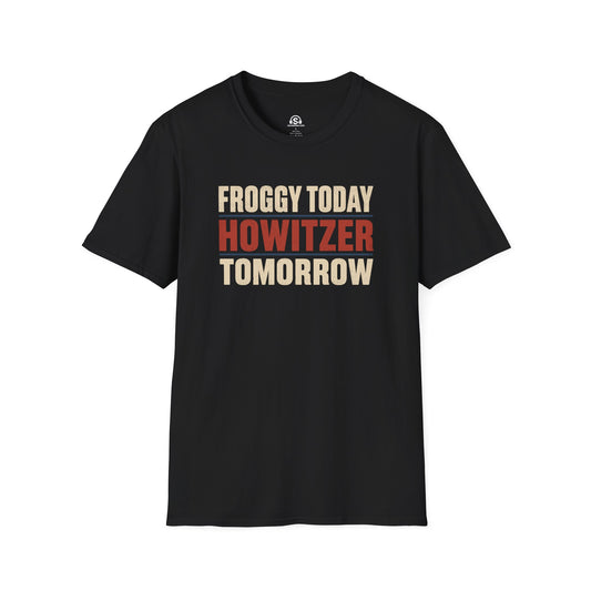 Froggy Today T-Shirt. "Froggy Today, Howitzer Tomorrow"