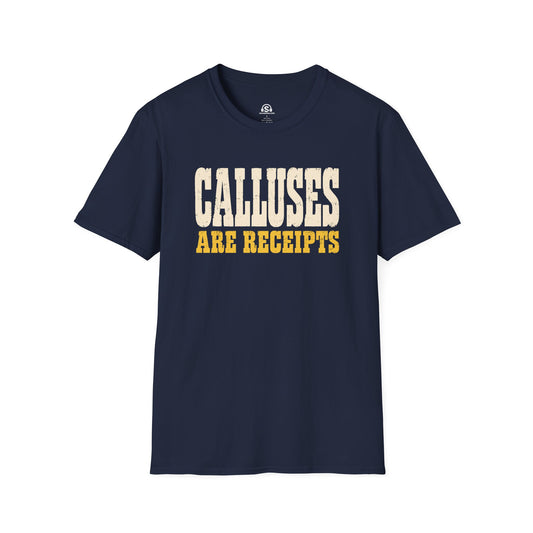 Calluses T-Shirt. "Calluses Are Receipts"