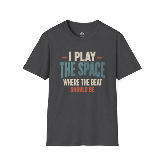 The Space T-Shirt. "I Play The Space Where The Beat Should Be"