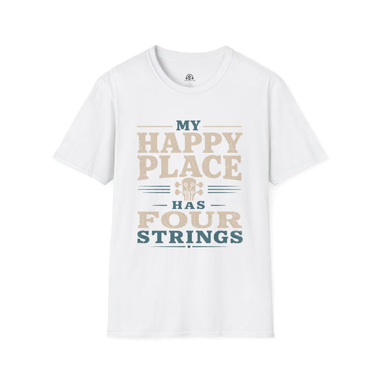 Four Strings T-Shirt. "My Happy Place Has Four Strings"