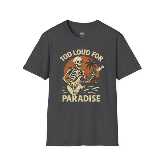 Paradise Loud T-Shirt in Dark Heather. "Too Loud for Paradise"