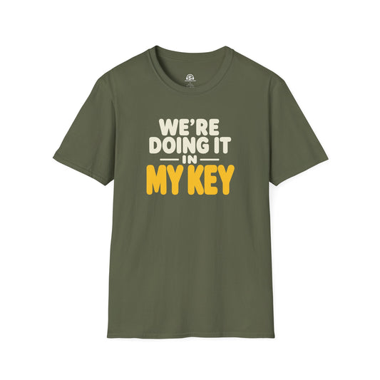 In My Key T-Shirt. "We're Doing It In My Key"