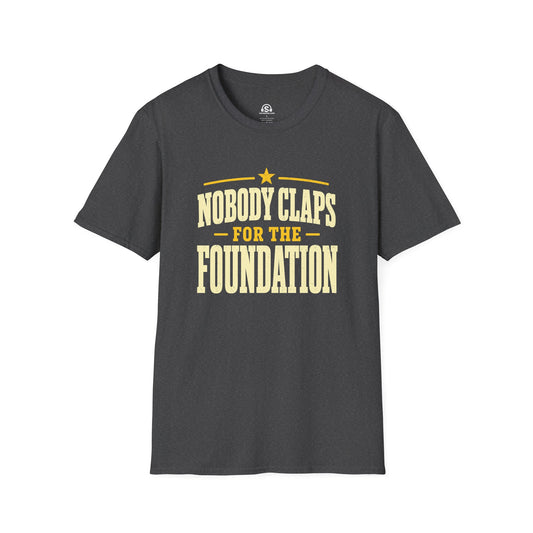 The Foundation T-Shirt. "Nobody Claps For The Foundation"