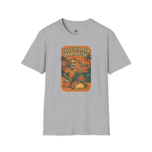 Paradise Loud  T-Shirt in Sport Grey. "Too Loud for Paradise"