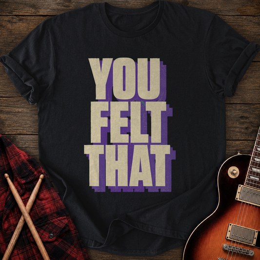 SOUNDOSE You Felt That T-Shirt — Black t-shirt